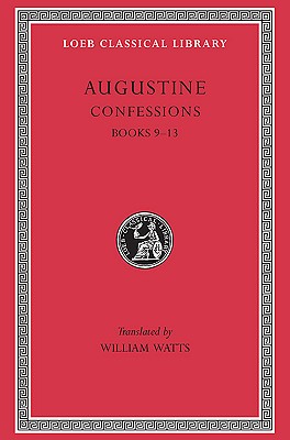 Confessions, Volume II: Books 9-13 - Saint Augustine of Hippo, and Watts, William (Translated by)