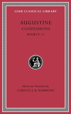 Confessions, Volume II: Books 9-13 - Augustine, St., and Hammond, Carolyn J -B (Translated by)