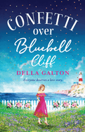 Confetti Over Bluebell Cliff: The perfect feel-good read from Della Galton