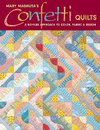 Confetti Quilts: A No-Fuss Approach to Color, Fabric and Design - Mashuta, Mary, and C&t Publishing