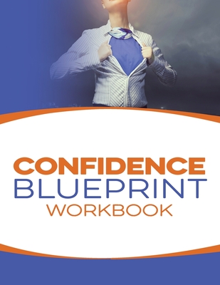 Confidence Blueprint Workbook - Rivera M Ed, Joeel a, and Rivera, Natalie