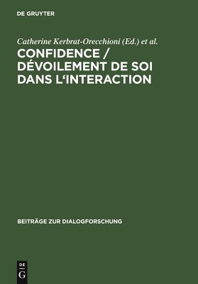 Confidence / D?voilement de Soi Dans L'Interaction - Kerbrat-Orecchioni, Catherine (Editor), and Traverso, V?ronique (Editor)