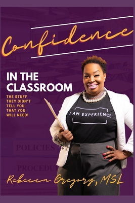 Confidence in the Classroom: The Stuff They Didn't Tell You That You Need - Gregory, Rebecca