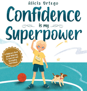Confidence is my Superpower: A Kid's Book about Believing in Yourself and Developing Self-Esteem.