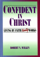 Confident in Christ: Living by Faith Really Works