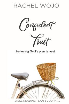 Confident Trust: Believing God's Plan is Best - Wojo, Rachel