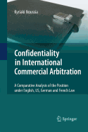 Confidentiality in International Commercial Arbitration: A Comparative Analysis of the Position Under English, Us, German and French Law