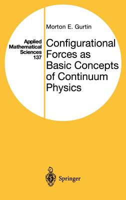 Configurational Forces as Basic Concepts of Continuum Physics - Gurtin, Morton E