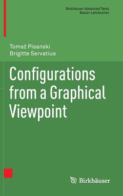 Configurations from a Graphical Viewpoint - Pisanski, Tomaz, and Servatius, Brigitte