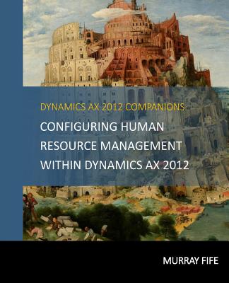 Configuring Human Resource Management Within Dynamics AX 2012 - Fife, Murray