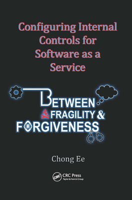 Configuring Internal Controls for Software as a Service: Between Fragility and Forgiveness - Ee, Chong