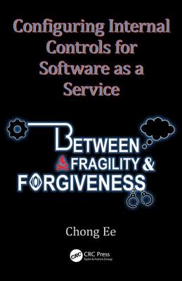 Configuring Internal Controls for Software as a Service: Between Fragility and Forgiveness - Ee, Chong