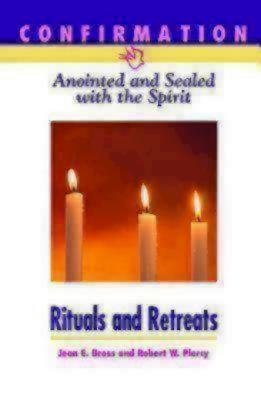 Confirmation: Anointed and Sealed with the Spirit, Rituals & Retreats: Catholic Edition - Bross-Judge, Jean E