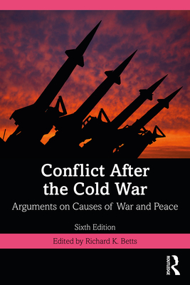 Conflict After the Cold War: Arguments on Causes of War and Peace - Betts, Richard, Jr. (Editor)