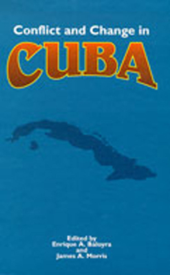 Conflict and Change in Cuba - Baloyra, Enrique A (Editor), and Morris, James A (Editor)