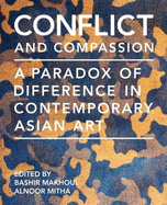 Conflict and Compassion: A Paradox of Difference in Contemporary Asian Art