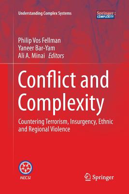 Conflict and Complexity: Countering Terrorism, Insurgency, Ethnic and Regional Violence - Fellman, Philip Vos (Editor), and Bar-Yam, Yaneer (Editor), and Minai, Ali A (Editor)