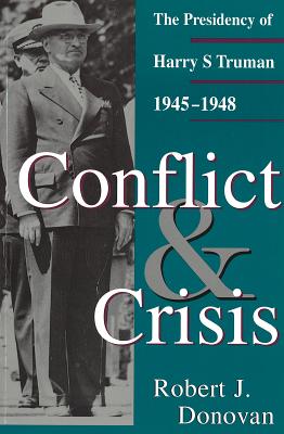 Conflict and Crisis: The Presidency of Harry S Truman, 1945-1948 - Donovan, Robert J, Dr.