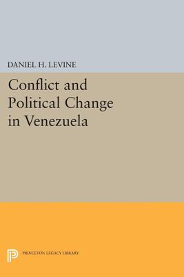 Conflict and Political Change in Venezuela - Levine, Daniel H.