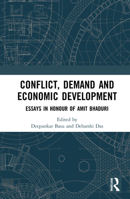 Conflict, Demand and Economic Development: Essays in Honour of Amit Bhaduri - Basu, Deepankar (Editor), and Das, Debarshi (Editor)