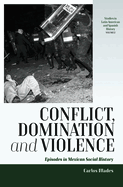 Conflict, Domination, and Violence: Episodes in Mexican Social History