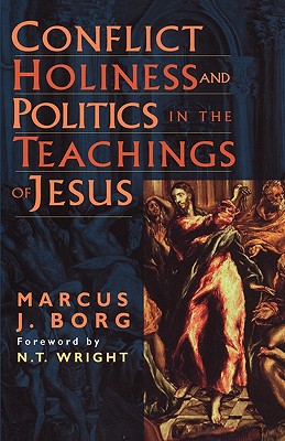 Conflict, Holiness, and Politics in the Teachings of Jesus - Borg, Marcus