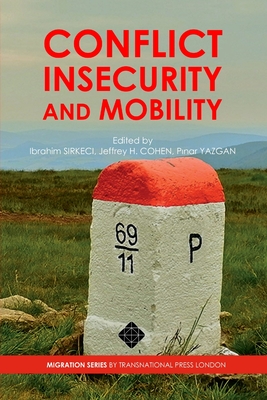 Conflict, Insecurity and Mobility - Sirkeci, Ibrahim, and Cohen, Jeffrey H, and Yazgan, P nar
