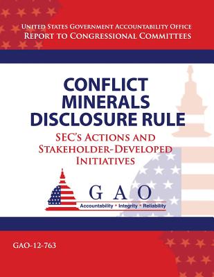 Conflict Minerals Disclosure Rule: SEC's Actions and Stakeholder-Developed Initiatives - Government Accountability Office