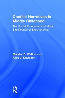 Conflict Narratives in Middle Childhood: The Social, Emotional, and Moral Significance of Story-Sharing - Walton, Marsha D., and Davidson, Alice J.