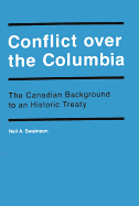 Conflict Over the Columbia: The Canadian Background to an Historic Treaty - Swainson, Neil Alexander