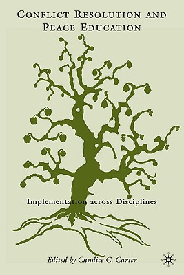 Conflict Resolution and Peace Education: Transformations across Disciplines - Carter, C. (Editor)