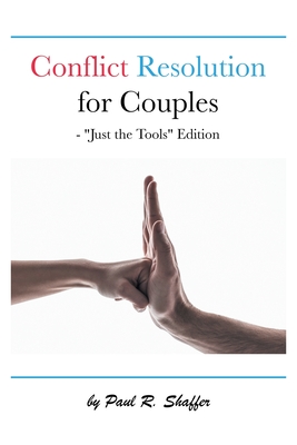 Conflict Resolution for Couples: "Just the Tools" Edition - Shaffer, Paul R