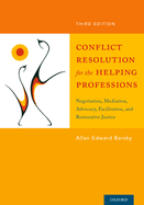 Conflict Resolution for the Helping Professions: Negotiation, Mediation, Advocacy, Facilitation, and Restorative Justice