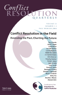Conflict Resolution in the Field: Assessing the Past, Charting the Future: Conflict Resolution Quarterly, Volume 22, Number 1 - 2, Fall / Winter 2004