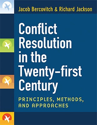 Conflict Resolution in the Twenty-First Century: Principles, Methods, and Approaches - Bercovitch, Jacob, and Jackson, Richard Dean Wells, Prof.