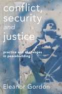 Conflict, Security and Justice: Practice and Challenges in Peacebuilding
