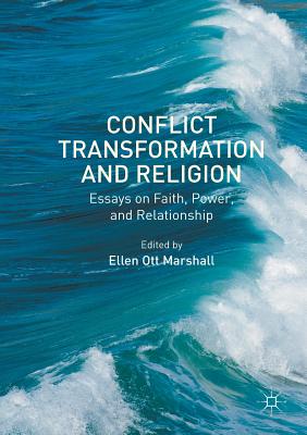 Conflict Transformation and Religion: Essays on Faith, Power, and Relationship - Ott Marshall, Ellen (Editor)