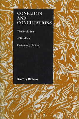 Conflicts and Conciliations: The Evolution of Galdos's Fortuna Y Jacinta - Ribbans, Geoffrey