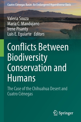 Conflicts Between Biodiversity Conservation and Humans: The Case of the Chihuahua Desert and Cuatro Cinegas - Souza, Valeria (Editor), and Mandujano, Mara C. (Editor), and Pisanty, Irene (Editor)