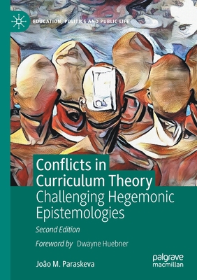 Conflicts in Curriculum Theory: Challenging Hegemonic Epistemologies - Paraskeva, Joo M