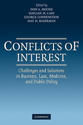 Conflicts of Interest: Challenges and Solutions in Business, Law, Medicine, and Public Policy - Moore, Don A. (Editor), and Cain, Daylian M. (Editor), and Loewenstein, George (Editor)