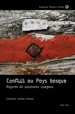 Conflit au Pays basque: regards de militants illgaux - Guittet, Emanuel, and Pomarde, Julien, and Guibet LaFaye, Caroline