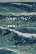 Confluence and Conflict: Reading Transwar Japanese Literature and Thought