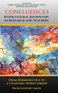 CONFLUENCES Intercultural Journeying in Research and Teaching: From Hermeneutics to a Changing World Order