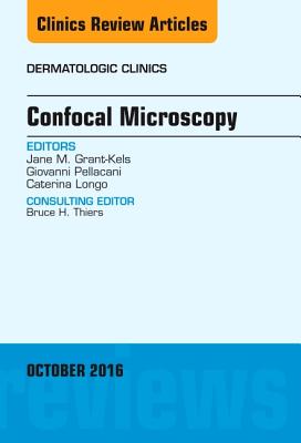 Confocal Microscopy, an Issue of Dermatologic Clinics: Volume 34-4 - Grant-Kels, Jane M, and Pellacani, Giovanni, MD, and Longo, Caterina, MD, PhD