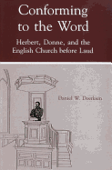 Conforming to the Word: Herbert, Donne, and the English Church Before Laud