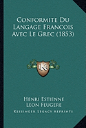 Conformite Du Langage Francois Avec Le Grec (1853) - Estienne, Henri, and Feugere, Leon Jacques (Introduction by)