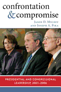 Confrontation and Compromise: Presidential and Congressional Leadership, 2001-2006 - Mycoff, Jason D, and Pika, Joseph A