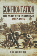 Confrontation: The War with Indonesia 1962-1966