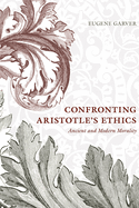 Confronting Aristotle's Ethics: Ancient and Modern Morality